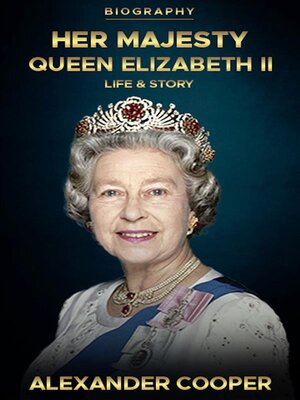 cover image of Her Majesty, Queen Elizabeth II Biography